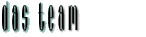 [ das team ]